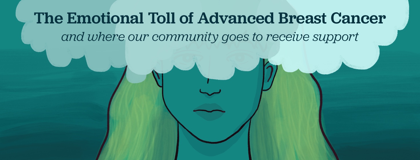 A woman with clouds over her head and eyes with text saying The Emotional Toll of Advanced Breast Cancer, and where our community goes to receive support